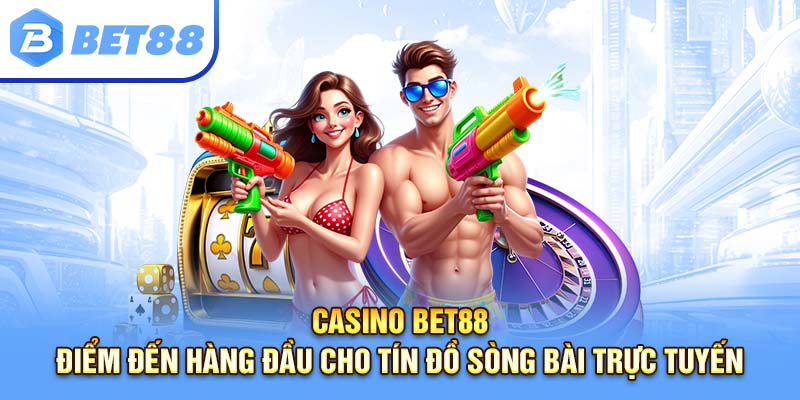 Casino bet88– Điểm đến hàng đầu cho tín đồ sòng bài trực tuyến