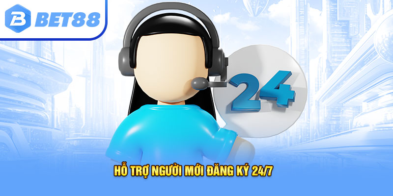 Hỗ Trợ Người Mới Đăng Ký 24/7