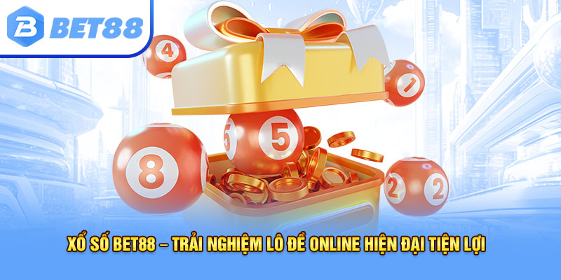 Xổ số bet88 – Trải nghiệm lô đề online hiện đại, tiện lợi